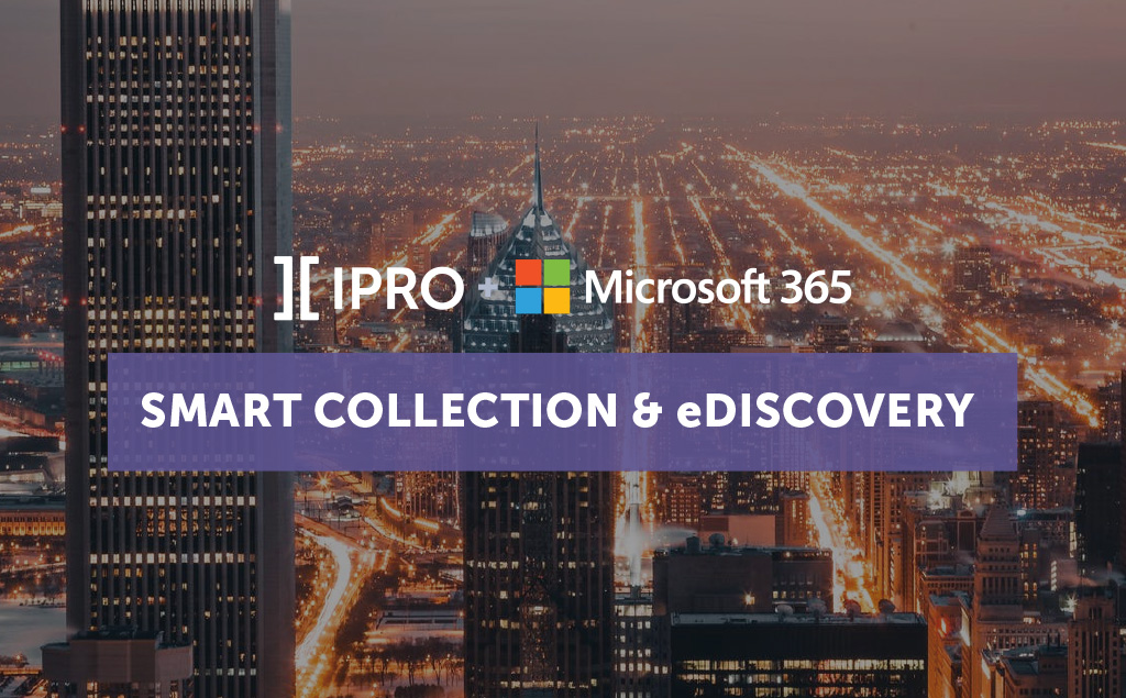 IPRO + Microsoft 365, Smart Collection & eDiscovery