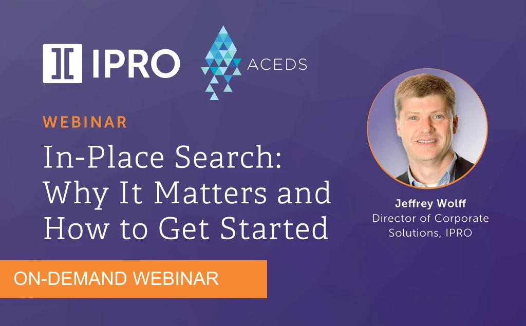 IPRO Webinar In-Place Search: Why It Matters and How to Get Started